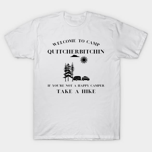 Happy Camper Humor Tee, 'Camp Quitcherbitchin' Hiking T-Shirt, Casual Campfire Apparel, Great Gift for Outdoorsy Types T-Shirt by TeeGeek Boutique